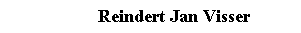 Text Box: Reindert Jan Visser
&nbsp;
