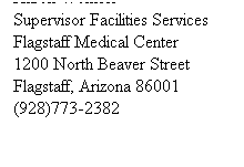 Text Box: Aaron Womble
Supervisor Facilities Services
Flagstaff Medical Center
1200 North Beaver Street 
Flagstaff, Arizona 86001
(928)773-2382
&nbsp;
